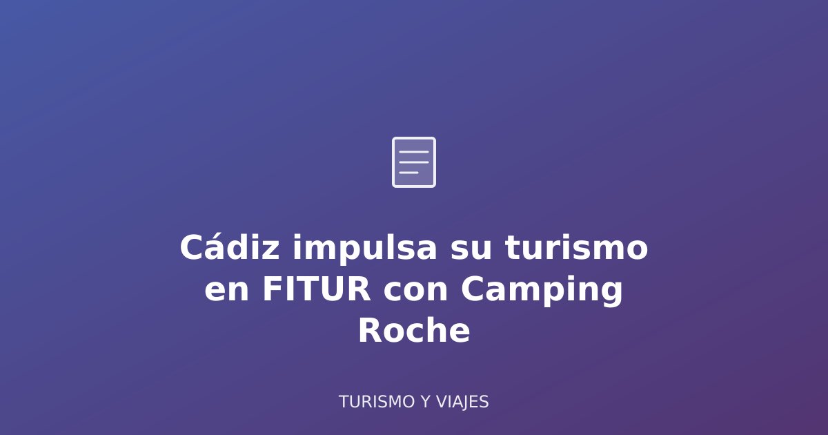 Imagen generada: Cádiz impulsa su turismo en FITUR con Camping Roche
